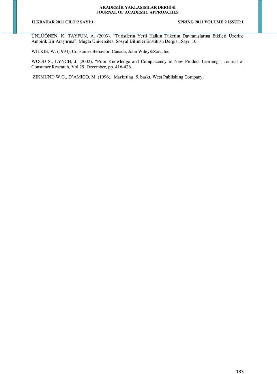 Bilimler Enstitüsü Dergisi, Sayı: 10. WILKIE, W. (1994), Consumer Behavior, Canada, John Wiley&Sons,Inc. WOOD S.