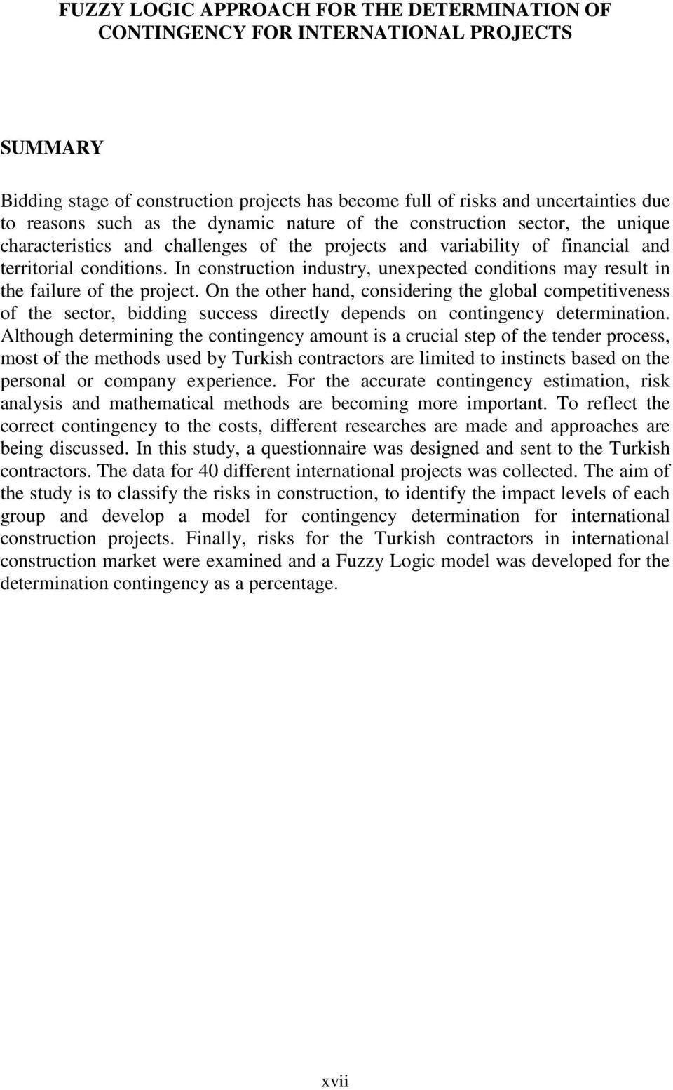 In construction industry, unexpected conditions may result in the failure of the project.