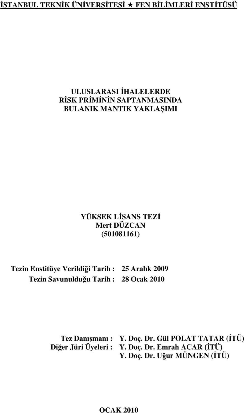 Verildiği Tarih : 25 Aralık 2009 Tezin Savunulduğu Tarih : 28 Ocak 2010 Tez Danışmanı : Y. Doç. Dr.