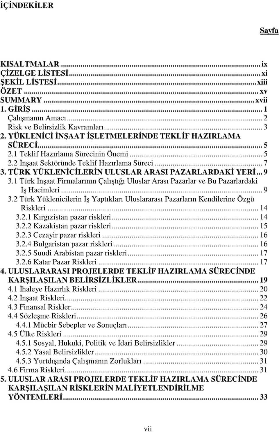 TÜRK YÜKLENİCİLERİN ULUSLAR ARASI PAZARLARDAKİ YERİ... 9 3.1 Türk İnşaat Firmalarının Çalıştığı Uluslar Arası Pazarlar ve Bu Pazarlardaki İş Hacimleri... 9 3.2 Türk Yüklenicilerin İş Yaptıkları Uluslararası Pazarların Kendilerine Özgü Riskleri.