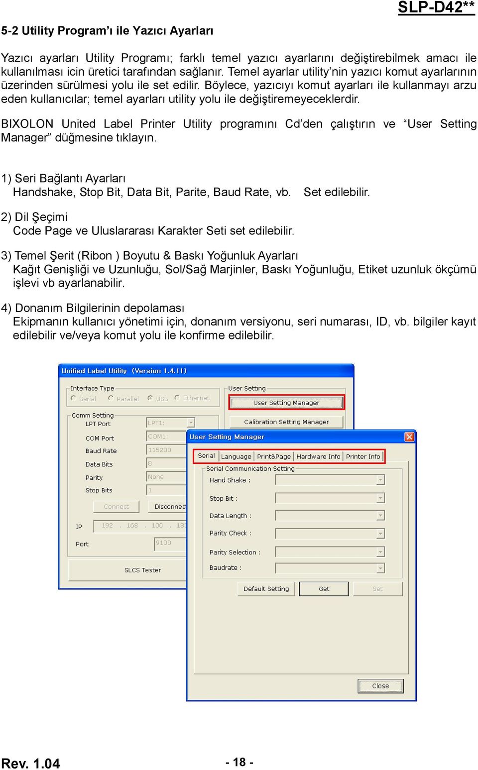 Böylece, yazıcıyı komut ayarları ile kullanmayı arzu eden kullanıcılar; temel ayarları utility yolu ile değiştiremeyeceklerdir.