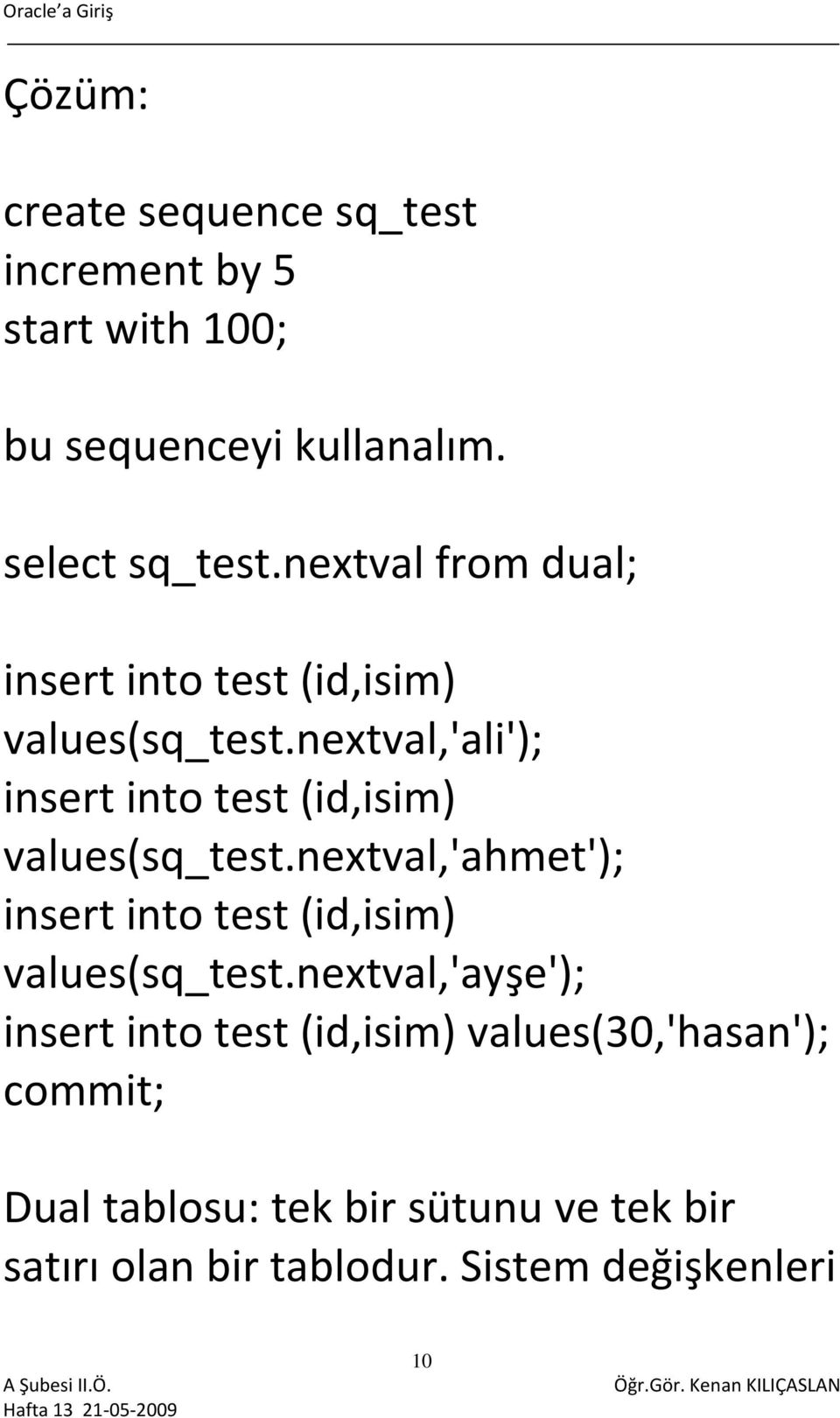 nextval,'ali'); insert into test (id,isim) values(sq_test.