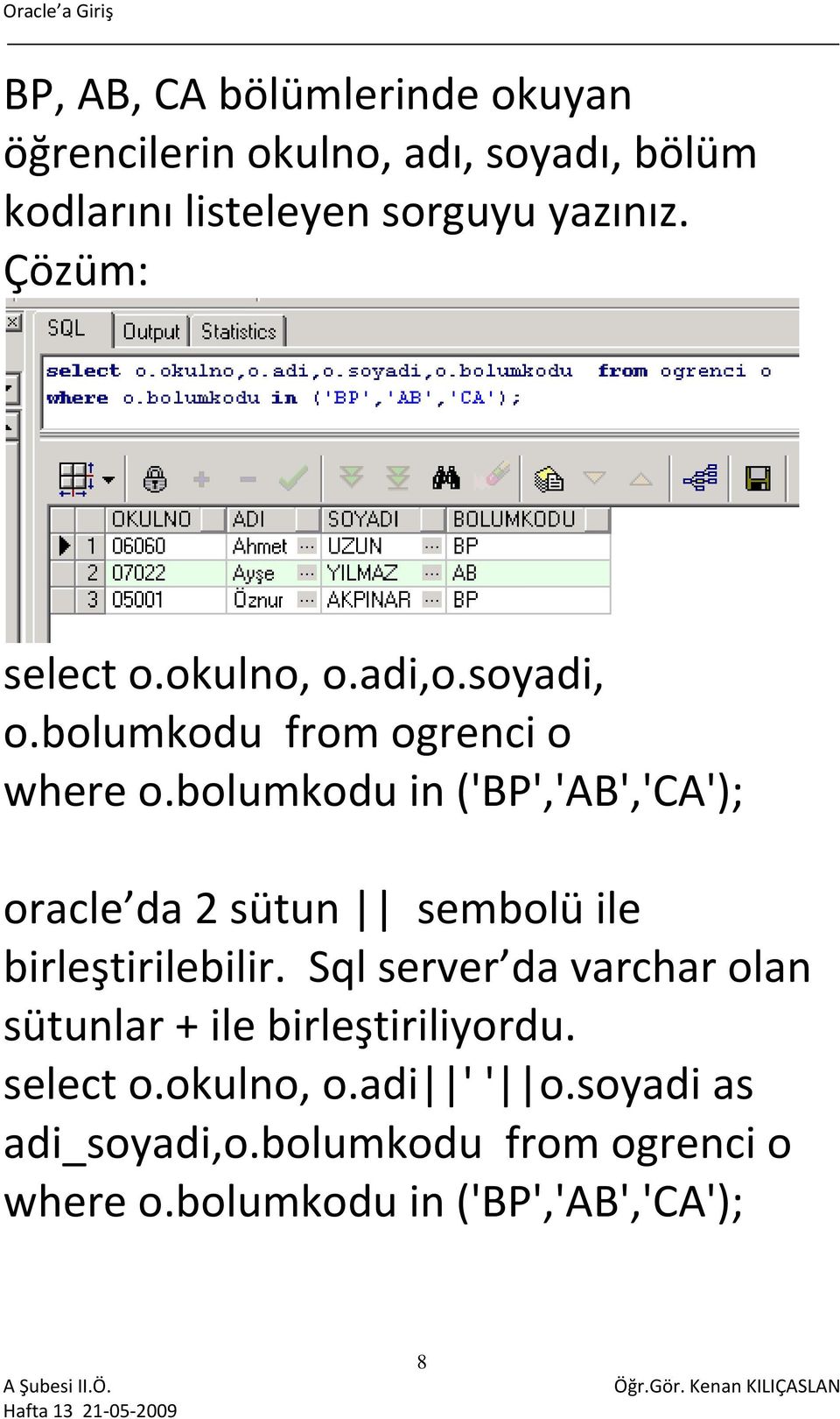 bolumkodu in ('BP','AB','CA'); oracle da 2 sütun sembolü ile birleştirilebilir.