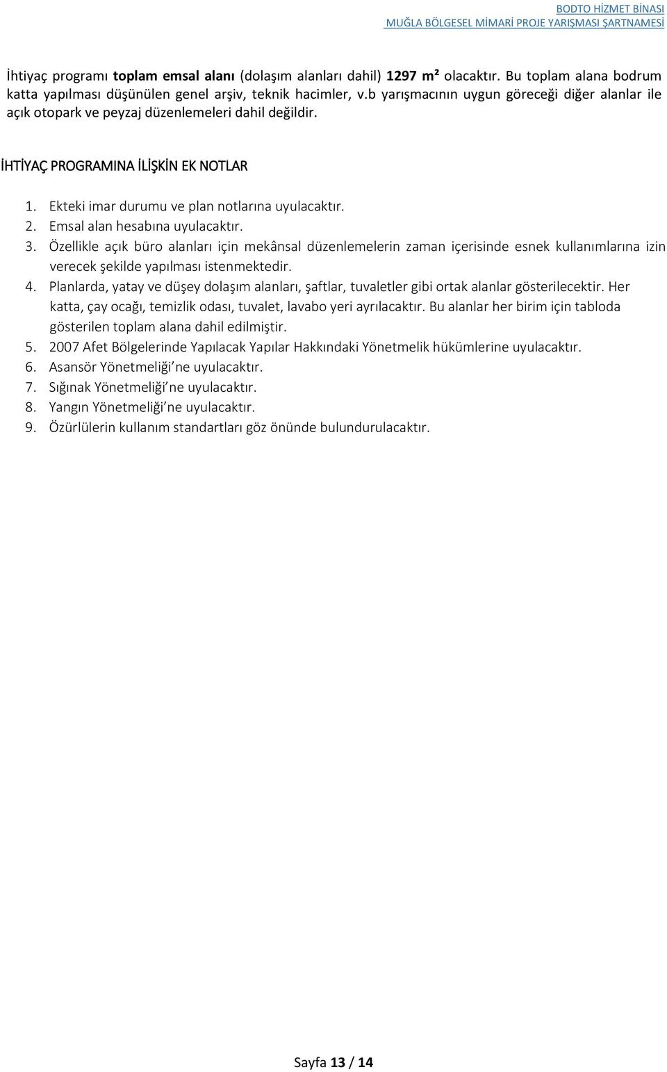 Emsal alan hesabına uyulacaktır. 3. Özellikle açık büro alanları için mekânsal düzenlemelerin zaman içerisinde esnek kullanımlarına izin verecek şekilde yapılması istenmektedir. 4.