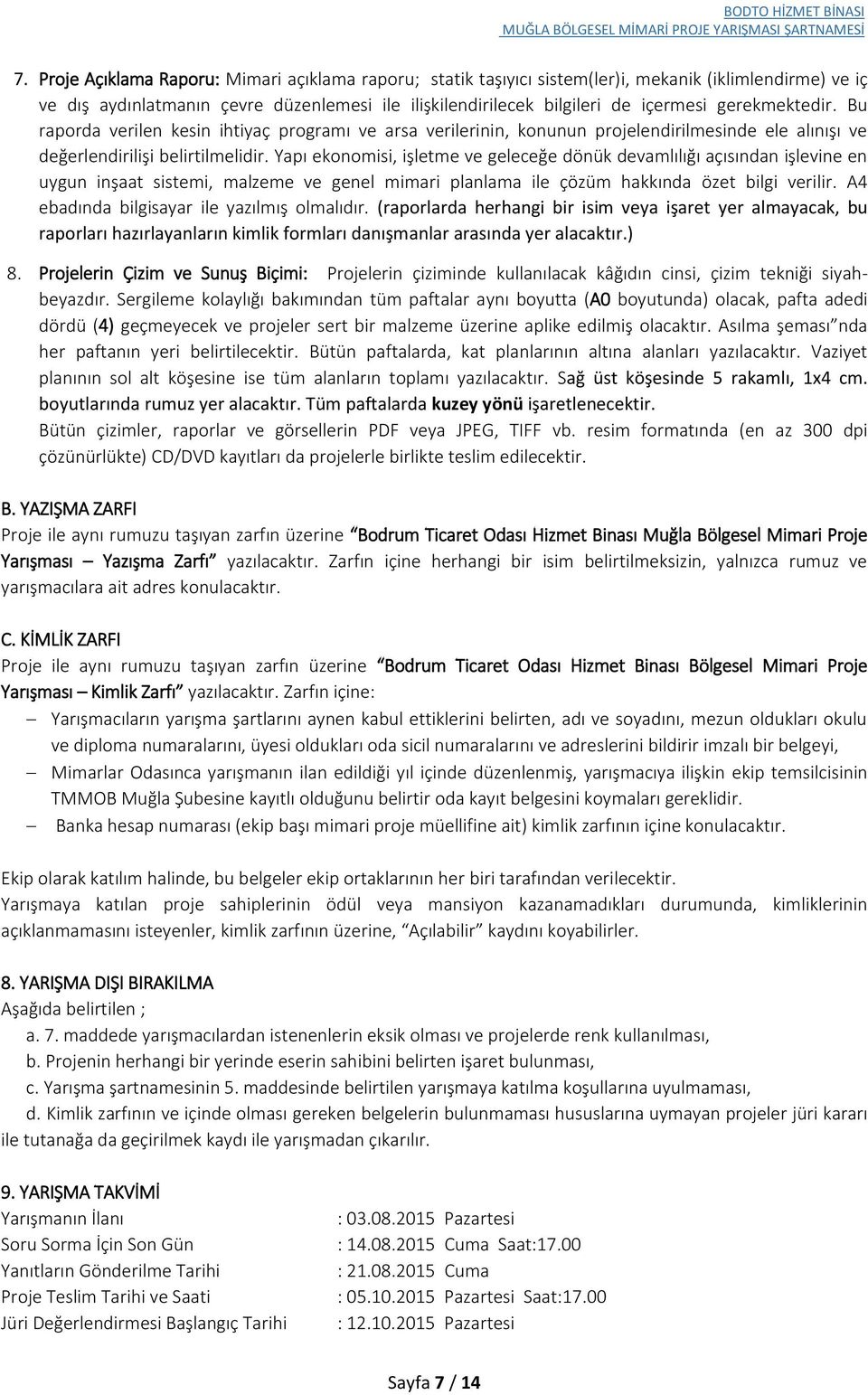 Yapı ekonomisi, işletme ve geleceğe dönük devamlılığı açısından işlevine en uygun inşaat sistemi, malzeme ve genel mimari planlama ile çözüm hakkında özet bilgi verilir.