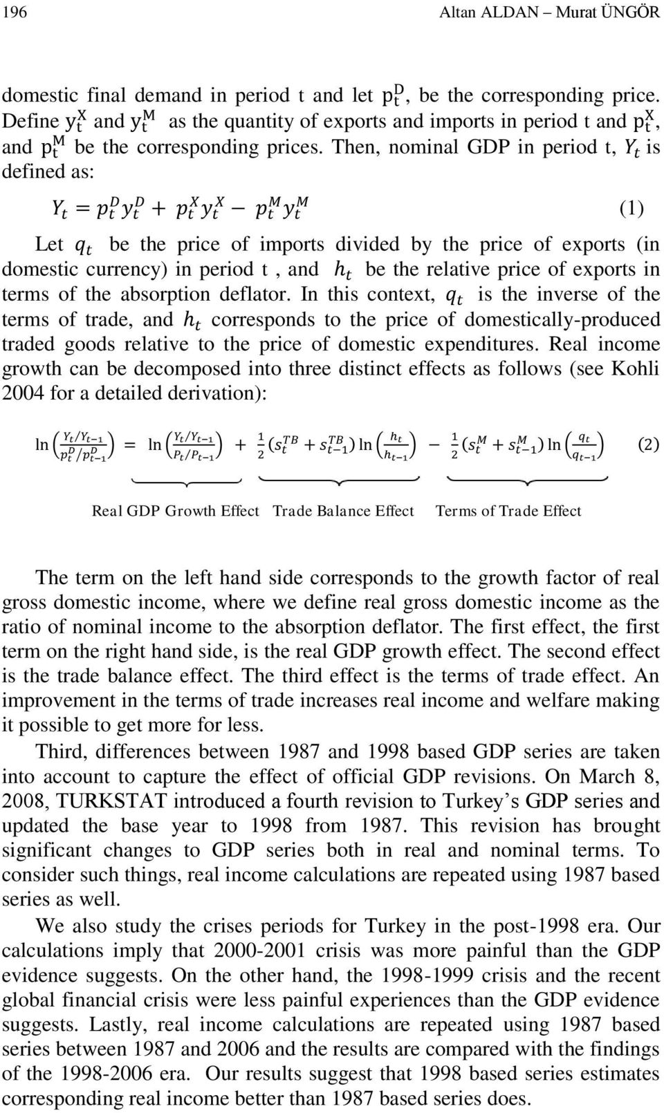 absorption deflator. In this context, is the inverse of the terms of trade, and corresponds to the price of domestically-produced traded goods relative to the price of domestic expenditures.