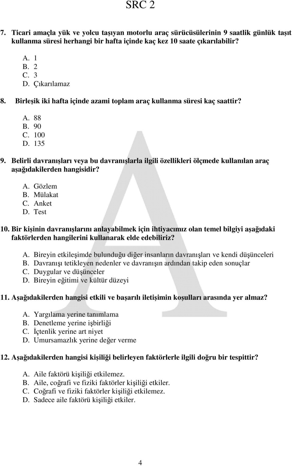 Belirli davranışları veya bu davranışlarla ilgili özellikleri ölçmede kullanılan araç aşağıdakilerden hangisidir? A. Gözlem B. Mülakat C. Anket D. Test 10.