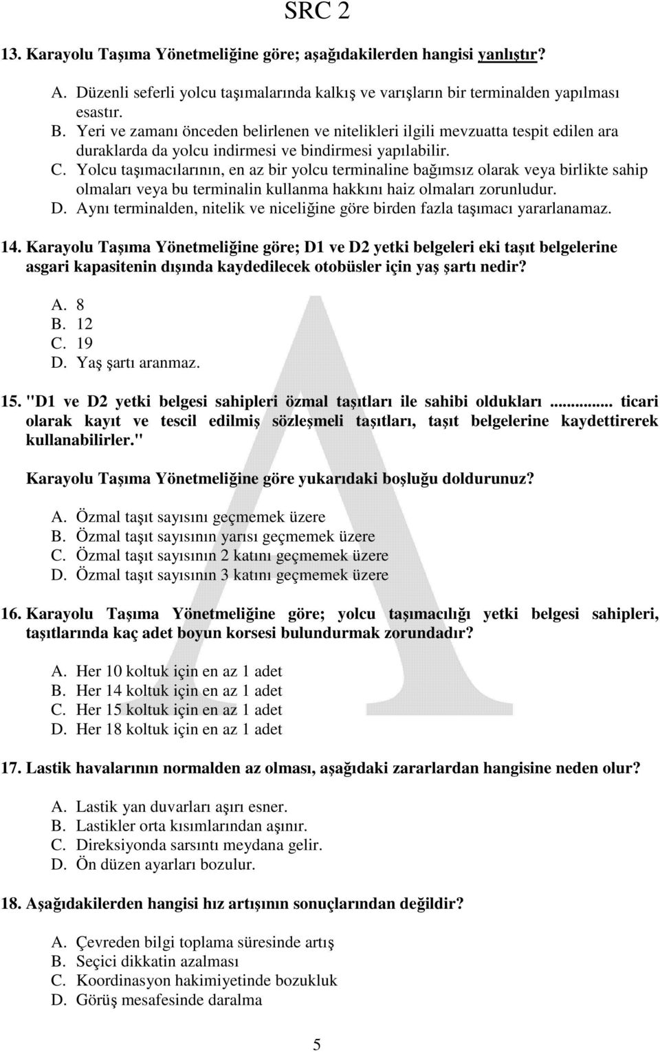 Yolcu taşımacılarının, en az bir yolcu terminaline bağımsız olarak veya birlikte sahip olmaları veya bu terminalin kullanma hakkını haiz olmaları zorunludur. D.