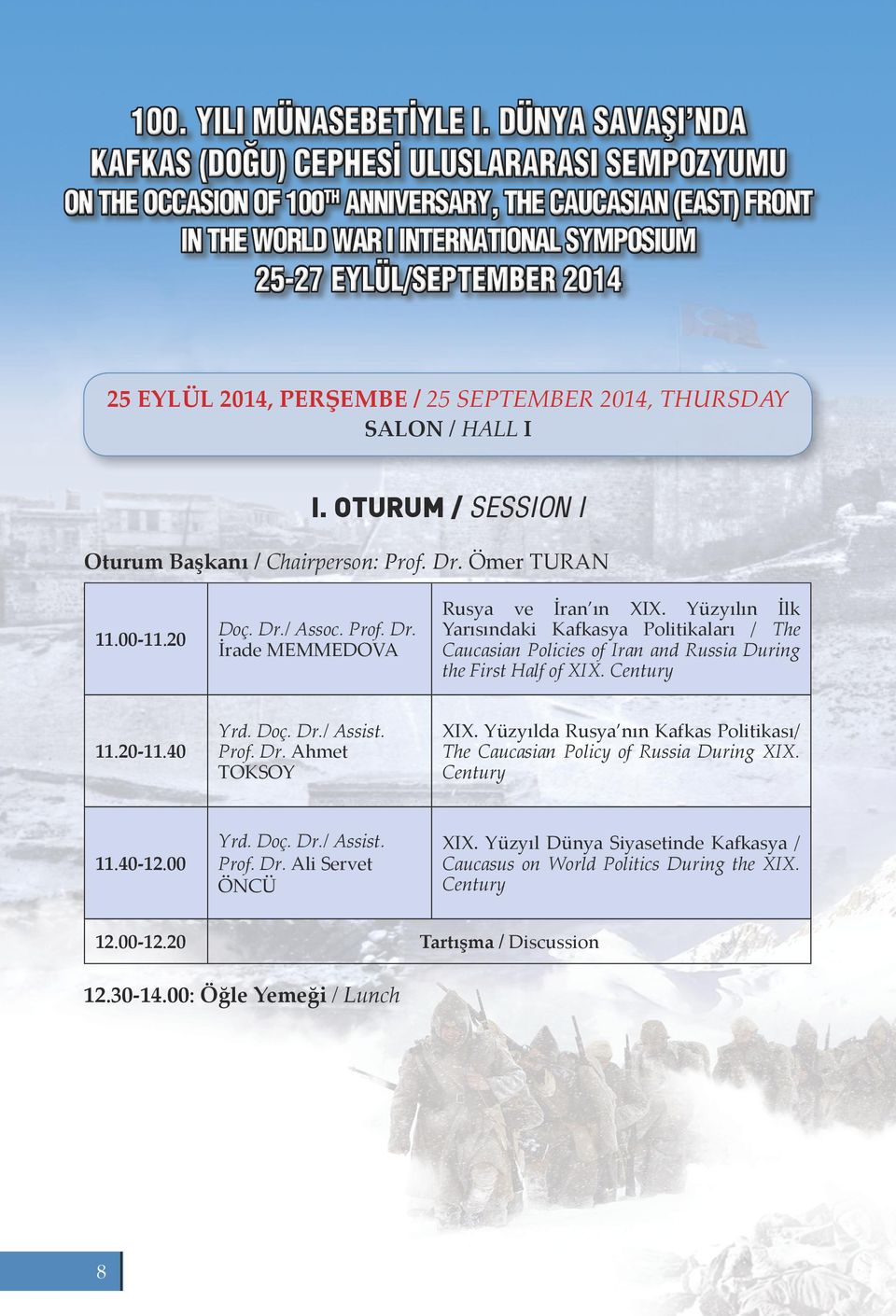 Yüzyılda Rusya nın Kafkas Politikası/ The Caucasian Policy of Russia During XIX. Century 11.40-12.00 Yrd. Doç. Dr./ Assist. Prof. Dr. Ali Servet ÖNCÜ XIX.