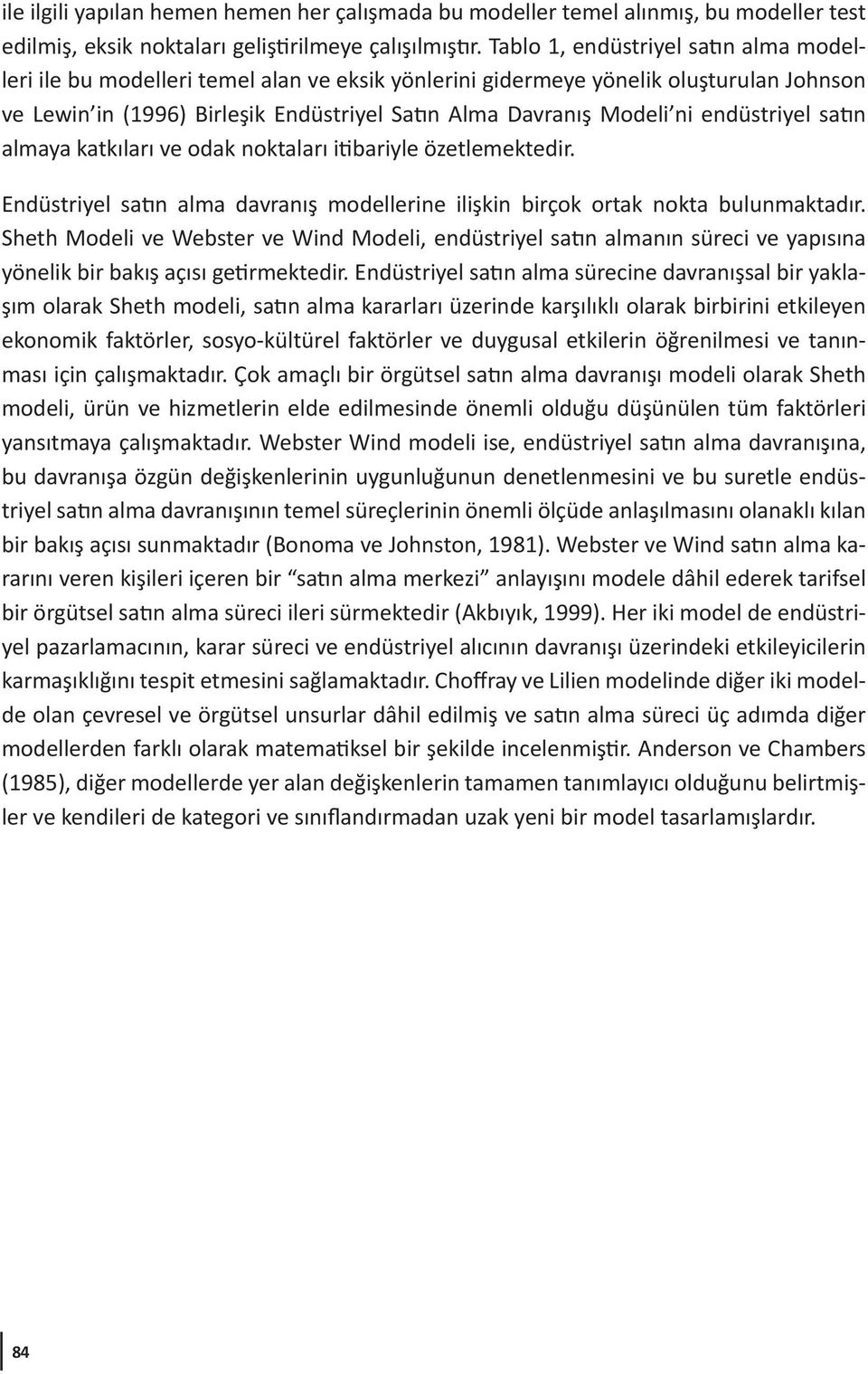 endüstriyel satın almaya katkıları ve odak noktaları itibariyle özetlemektedir. Endüstriyel satın alma davranış modellerine ilişkin birçok ortak nokta bulunmaktadır.