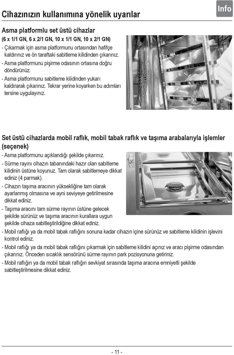 Tekrar yerine koyarken bu adımları tersine uygulayınız. Set üstü cihazlarda mobil raflık, mobil tabak raflık ve taşıma arabalarıyla işlemler (seçenek) - Asma platformunu açıklandığı şekilde çıkarınız.