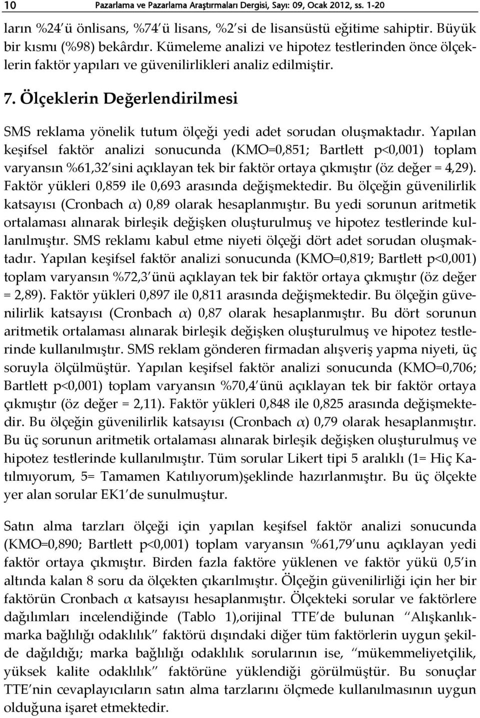 Ölçeklerin Değerlendirilmesi SMS reklama yönelik tutum ölçeği yedi adet sorudan oluşmaktadır.