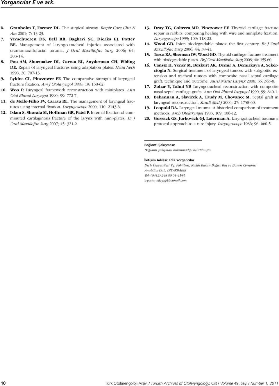 Repair of laryngeal fractures using adaptation plates. Head Neck 1998; 20: 707-13. 9. Lykins CL, Pinczower EF. The comparative strength of laryngeal fracture fixation.