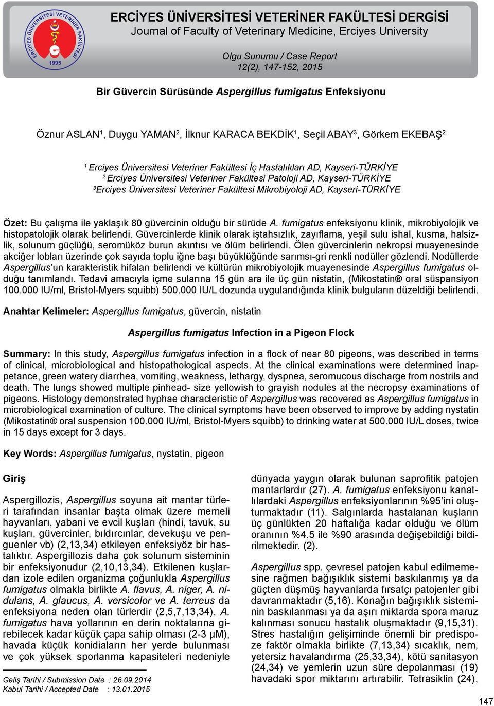 Üniversitesi Veteriner Fakültesi Patoloji AD, Kayseri-TÜRKİYE 3 Erciyes Üniversitesi Veteriner Fakültesi Mikrobiyoloji AD, Kayseri-TÜRKİYE Özet: Bu çalışma ile yaklaşık 80 güvercinin olduğu bir