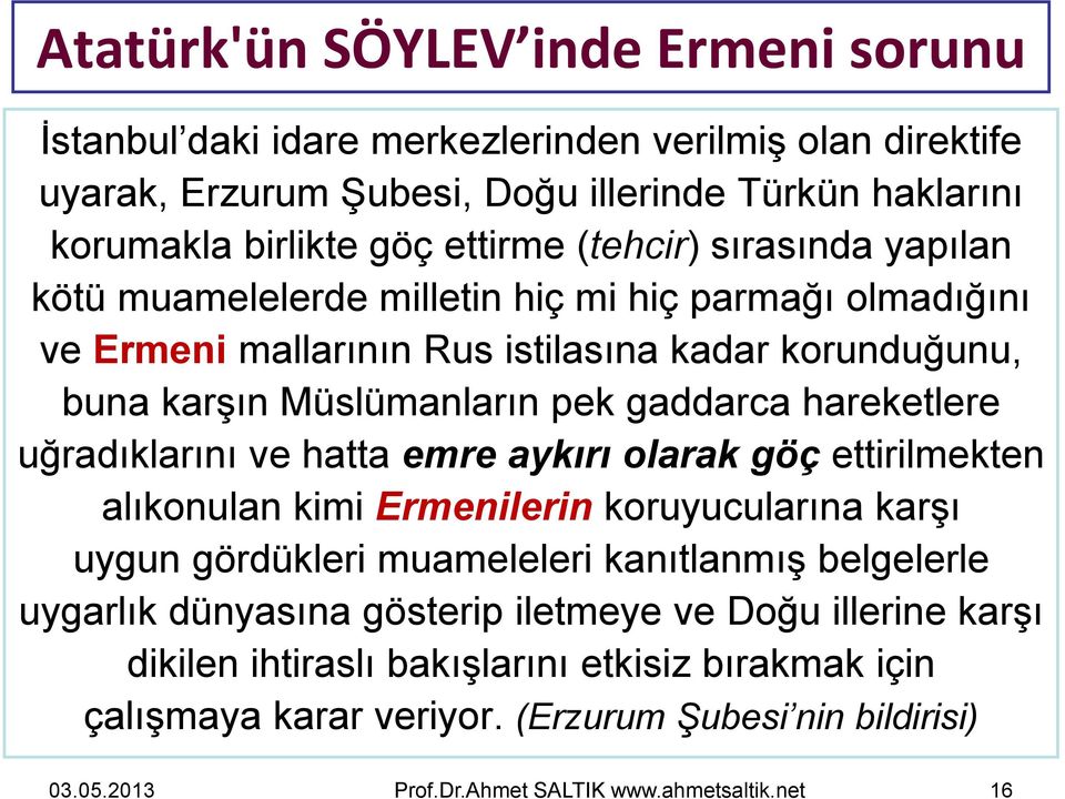 hareketlere uğradıklarını ve hatta emre aykırı olarak göç ettirilmekten alıkonulan kimi Ermenilerin koruyucularına karşı uygun gördükleri muameleleri kanıtlanmış belgelerle uygarlık