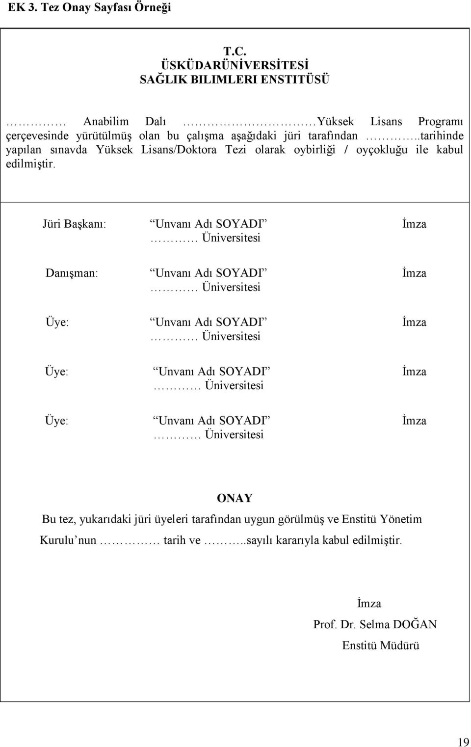 .tarihinde yapılan sınavda Yüksek Lisans/Doktora Tezi olarak oybirliği / oyçokluğu ile kabul edilmiştir.