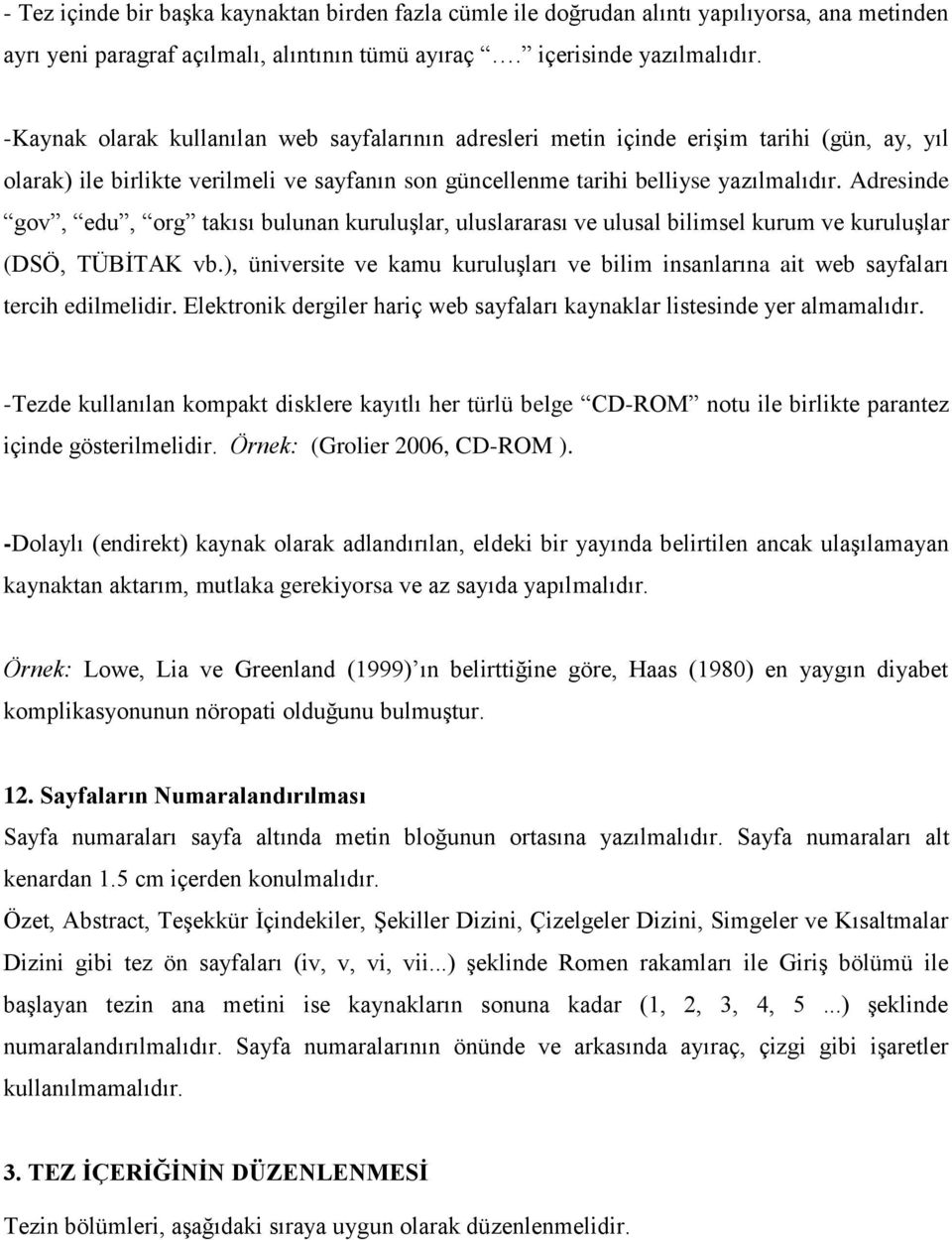 Adresinde gov, edu, org takısı bulunan kuruluşlar, uluslararası ve ulusal bilimsel kurum ve kuruluşlar (DSÖ, TÜBİTAK vb.