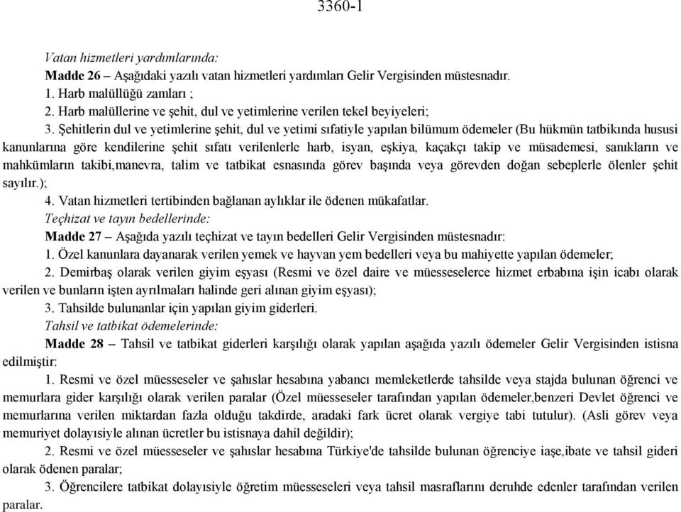 Şehitlerin dul ve yetimlerine şehit, dul ve yetimi sıfatiyle yapılan bilümum ödemeler (Bu hükmün tatbikında hususi kanunlarına göre kendilerine şehit sıfatı verilenlerle harb, isyan, eşkiya, kaçakçı