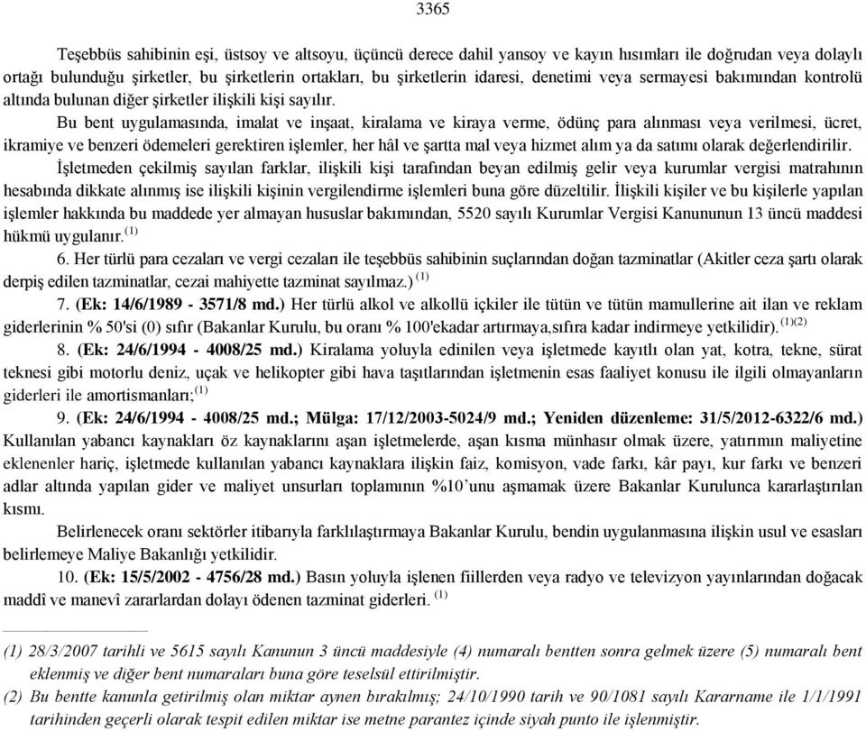 Bu bent uygulamasında, imalat ve inşaat, kiralama ve kiraya verme, ödünç para alınması veya verilmesi, ücret, ikramiye ve benzeri ödemeleri gerektiren işlemler, her hâl ve şartta mal veya hizmet alım