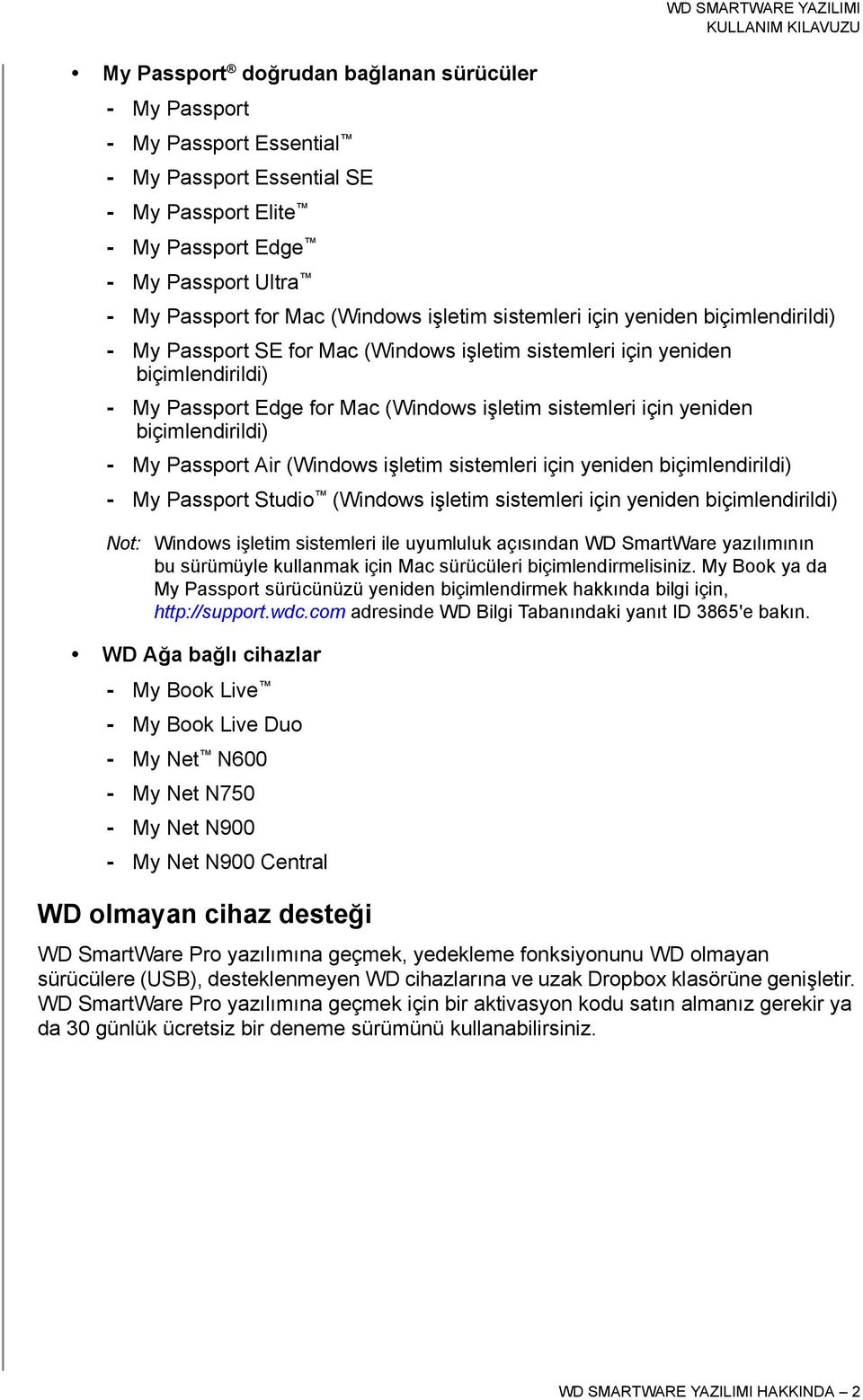 biçimlendirildi) - My Passport Air (Windows işletim sistemleri için yeniden biçimlendirildi) - My Passport Studio (Windows işletim sistemleri için yeniden biçimlendirildi) Not: Windows işletim