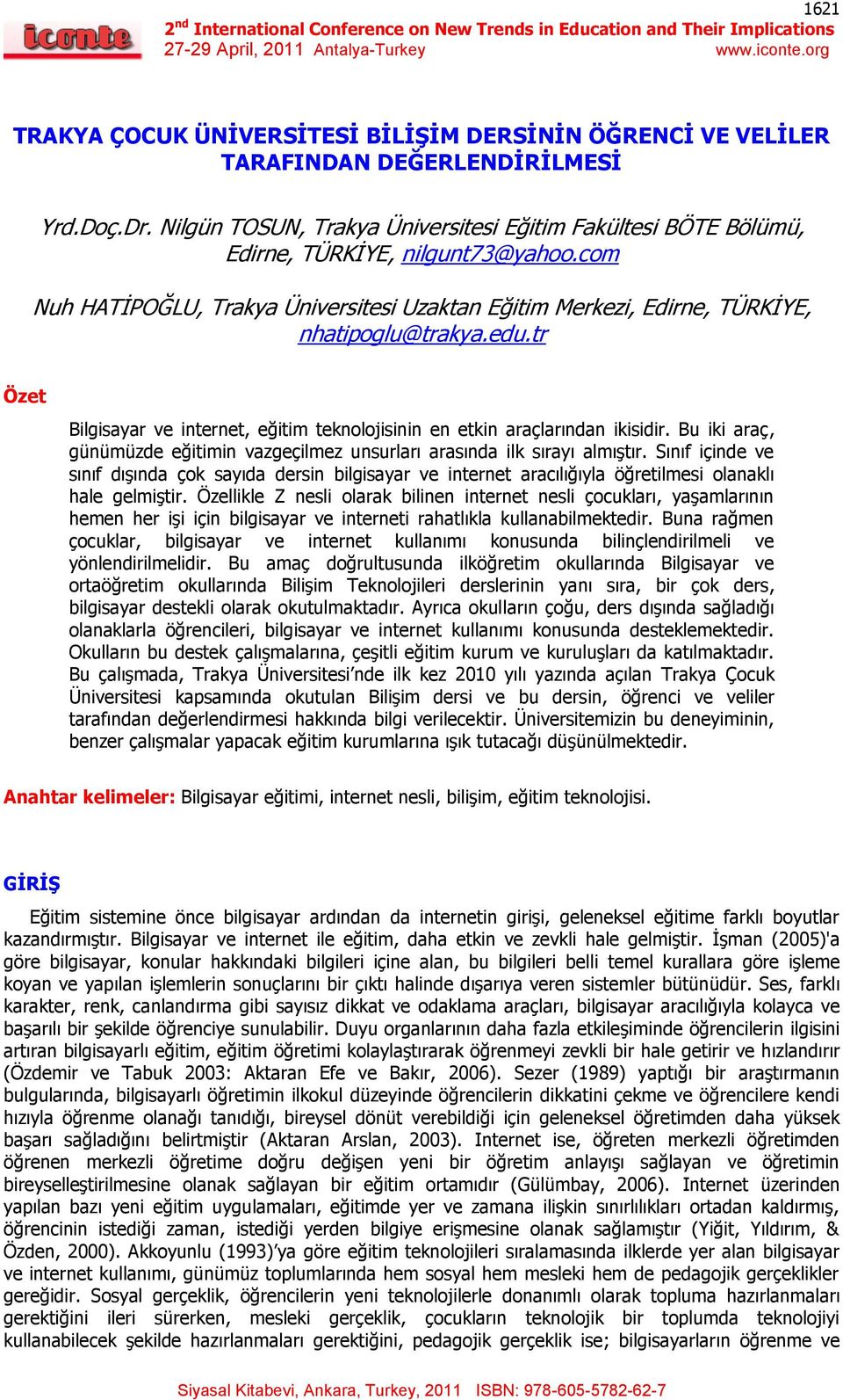 tr Özet Bilgisayar ve internet, eğitim teknolojisinin en etkin araçlarından ikisidir. Bu iki araç, günümüzde eğitimin vazgeçilmez unsurları arasında ilk sırayı almıştır.