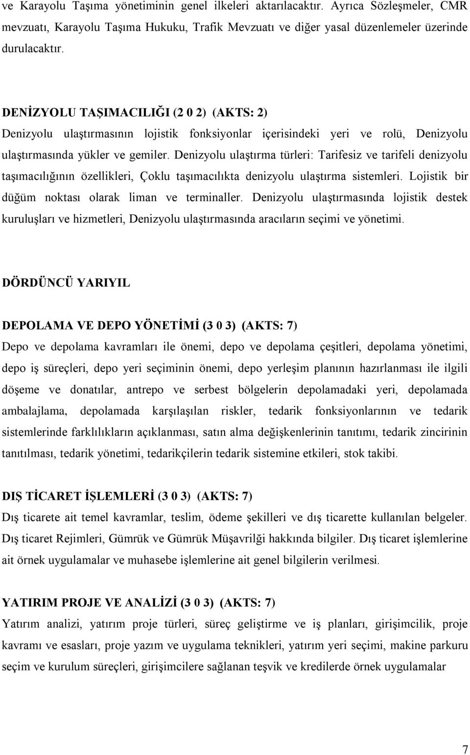 Denizyolu ulaştırma türleri: Tarifesiz ve tarifeli denizyolu taşımacılığının özellikleri, Çoklu taşımacılıkta denizyolu ulaştırma sistemleri. Lojistik bir düğüm noktası olarak liman ve terminaller.