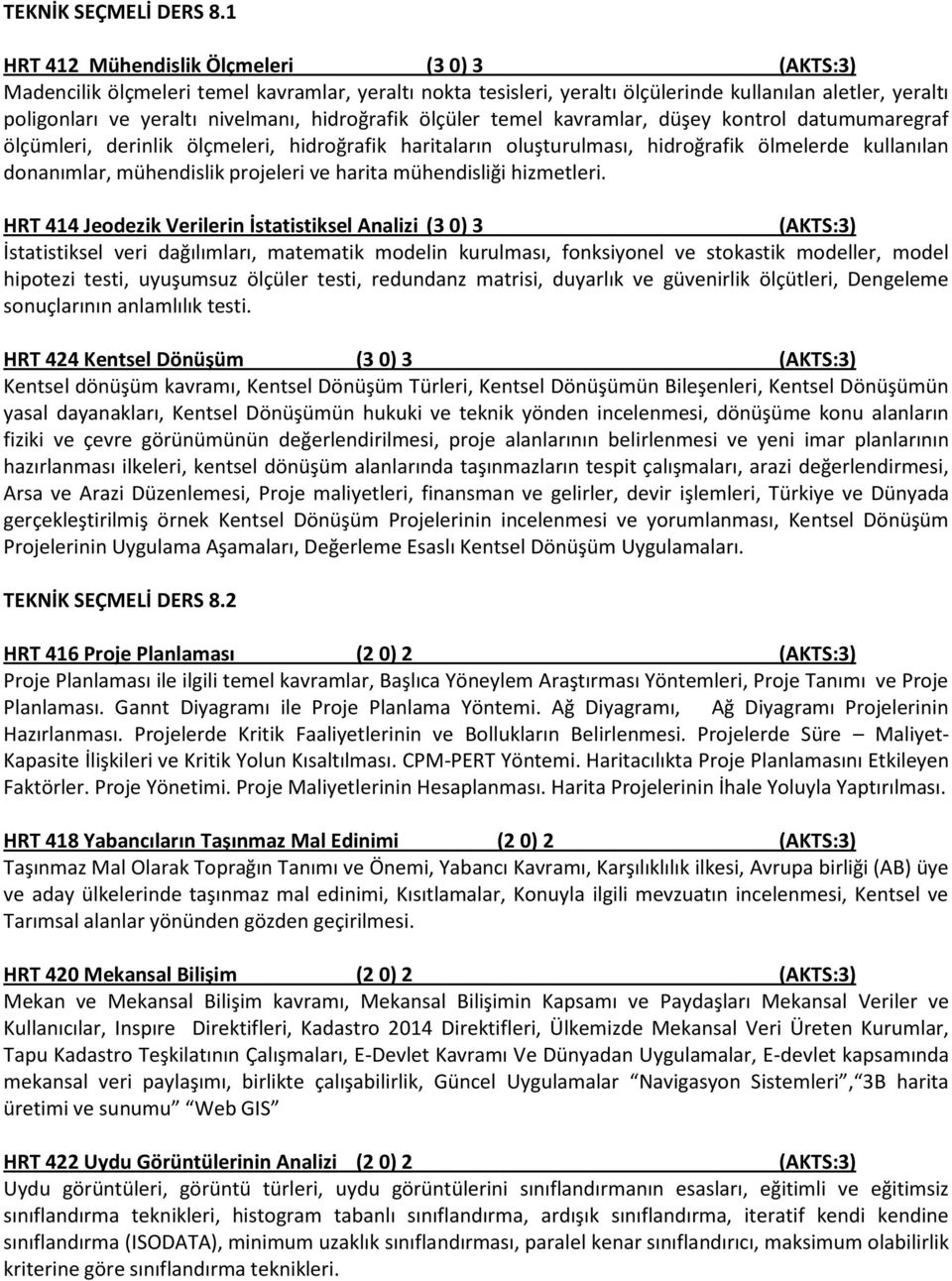 ölçüler temel kavramlar, düşey kontrol datumumaregraf ölçümleri, derinlik ölçmeleri, hidroğrafik haritaların oluşturulması, hidroğrafik ölmelerde kullanılan donanımlar, mühendislik projeleri ve