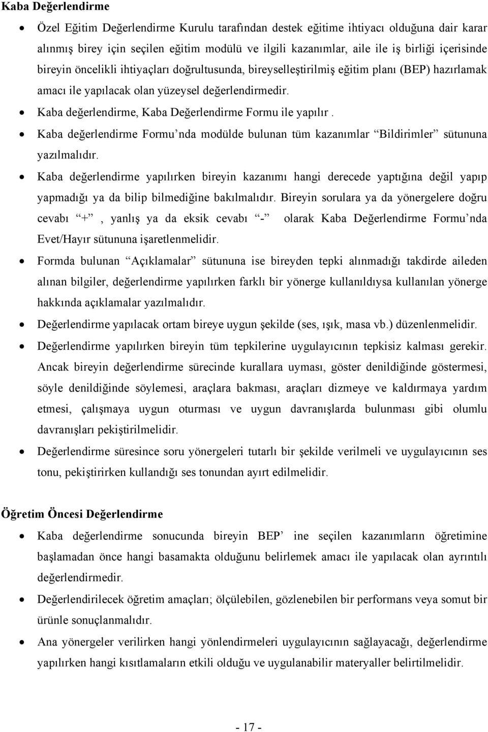 Kaba değerlendirme, Kaba Değerlendirme Formu ile yapılır. Kaba değerlendirme Formu nda modülde bulunan tüm kazanımlar Bildirimler sütununa yazılmalıdır.