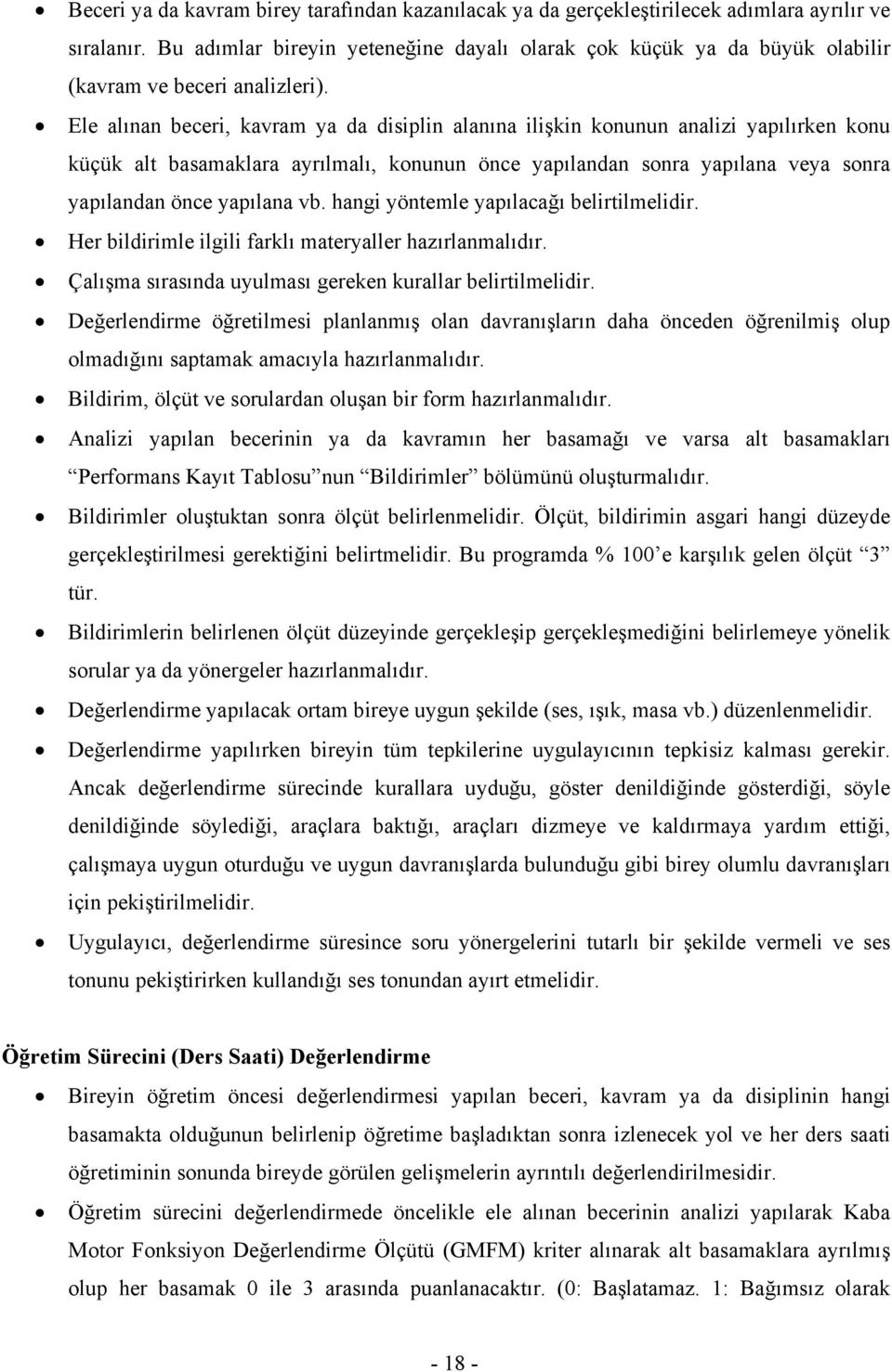 Ele alınan beceri, kavram ya da disiplin alanına ilişkin konunun analizi yapılırken konu küçük alt basamaklara ayrılmalı, konunun önce yapılandan sonra yapılana veya sonra yapılandan önce yapılana vb.