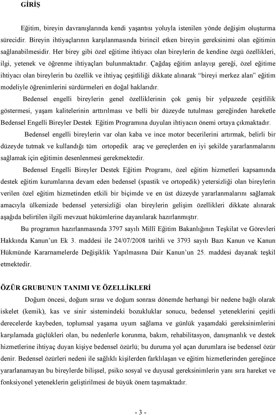 Her birey gibi özel eğitime ihtiyacı olan bireylerin de kendine özgü özellikleri, ilgi, yetenek ve öğrenme ihtiyaçları bulunmaktadır.