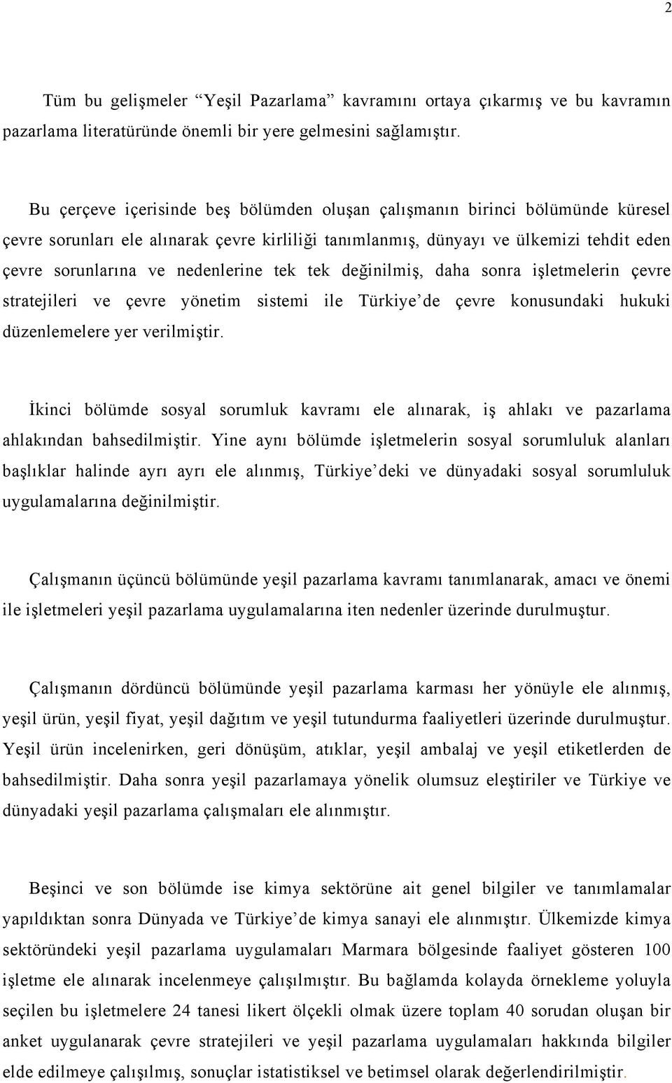 nedenlerine tek tek değinilmiş, daha sonra işletmelerin çevre stratejileri ve çevre yönetim sistemi ile Türkiye de çevre konusundaki hukuki düzenlemelere yer verilmiştir.