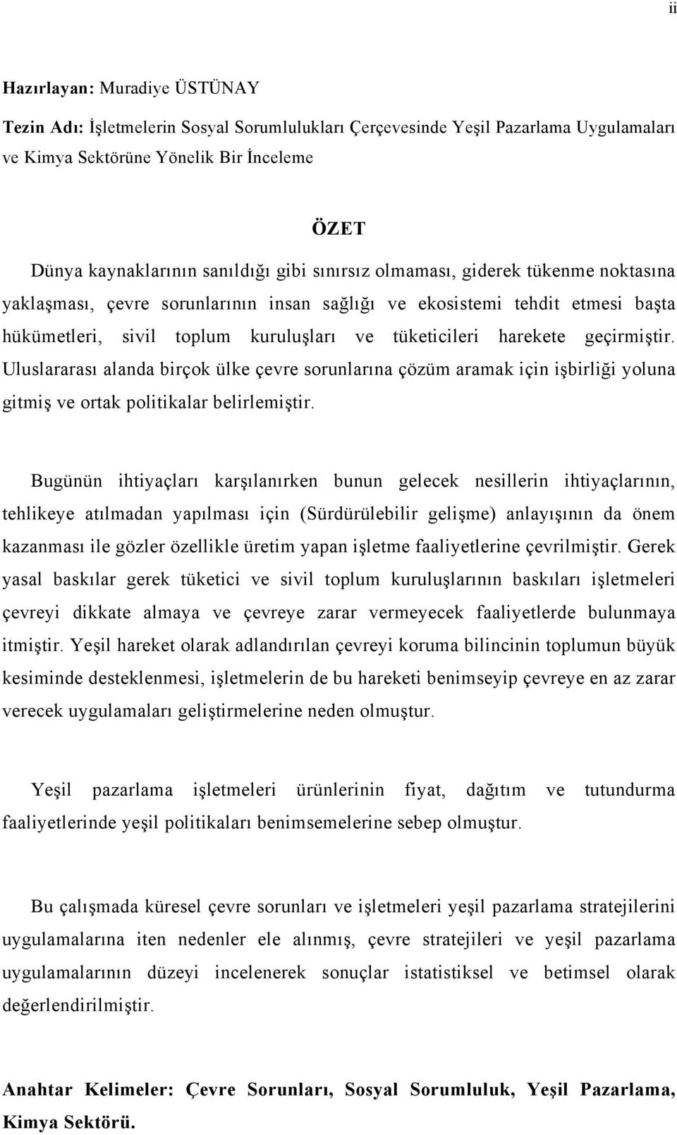 Uluslararası alanda birçok ülke çevre sorunlarına çözüm aramak için işbirliği yoluna gitmiş ve ortak politikalar belirlemiştir.