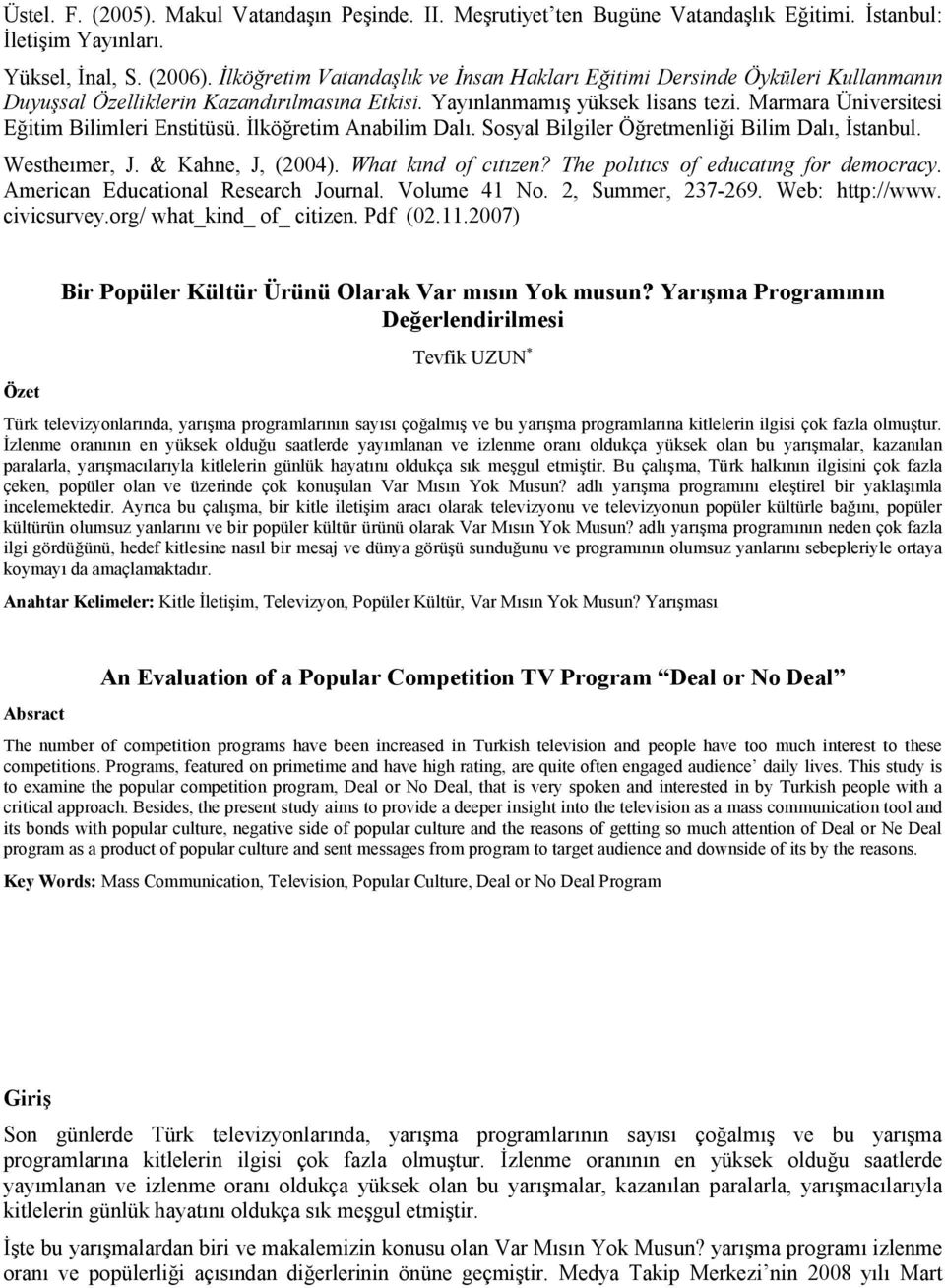 Marmara Üniversitesi Eğitim Bilimleri Enstitüsü. İlköğretim Anabilim Dalı. Sosyal Bilgiler Öğretmenliği Bilim Dalı, İstanbul. Westheımer, J. & Kahne, J, (2004). What kınd of cıtızen?