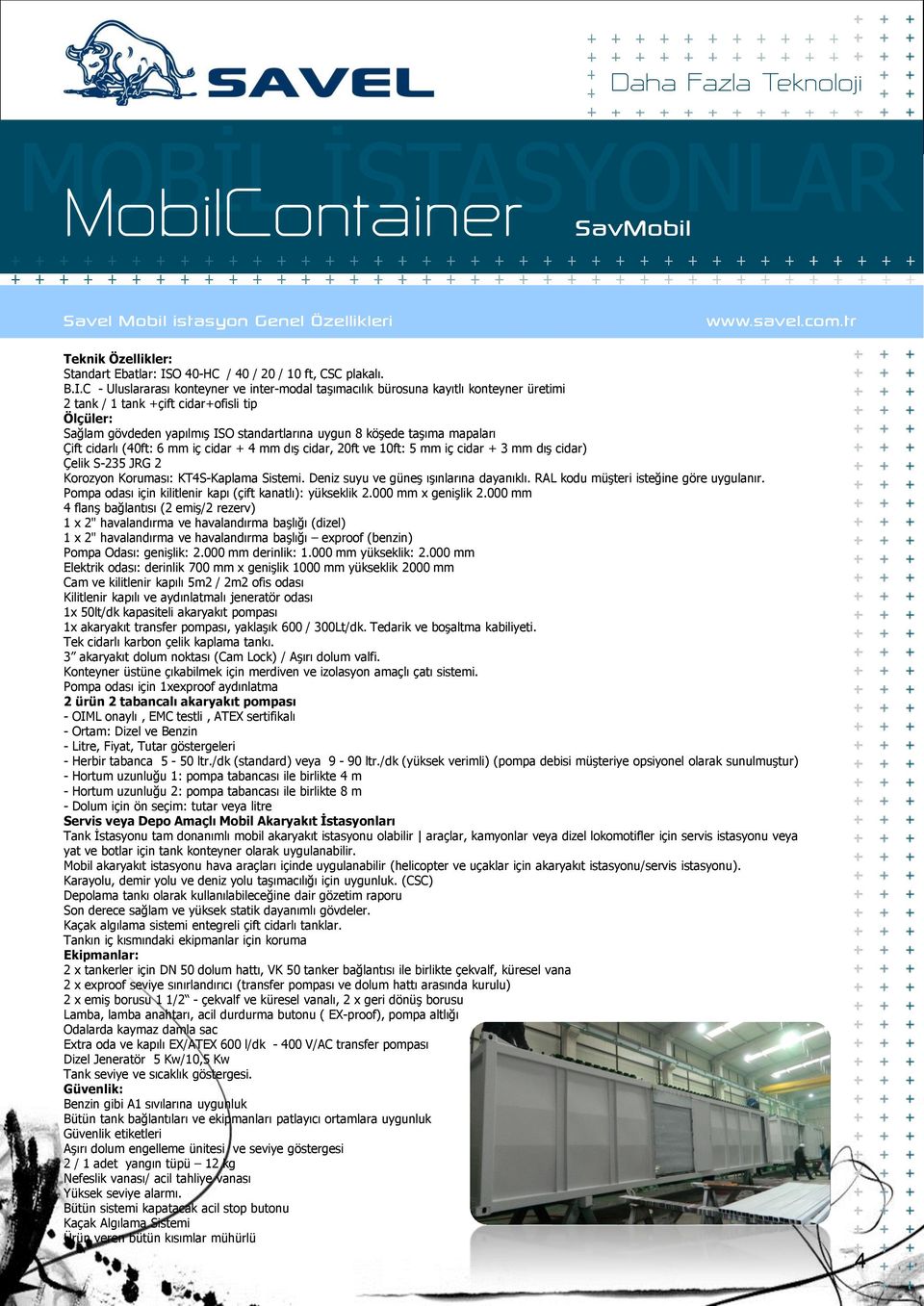 C - Uluslararası konteyner ve inter-modal taşımacılık bürosuna kayıtlı konteyner üretimi 2 tank / 1 tank +çift cidar+ofisli tip Ölçüler: Sağlam gövdeden yapılmış ISO standartlarına uygun 8 köşede