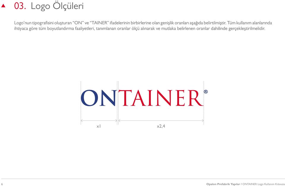 Tüm kullanım alanlarında ihtiyaca göre tüm boyutlandırma faaliyetleri, tanımlanan oranlar