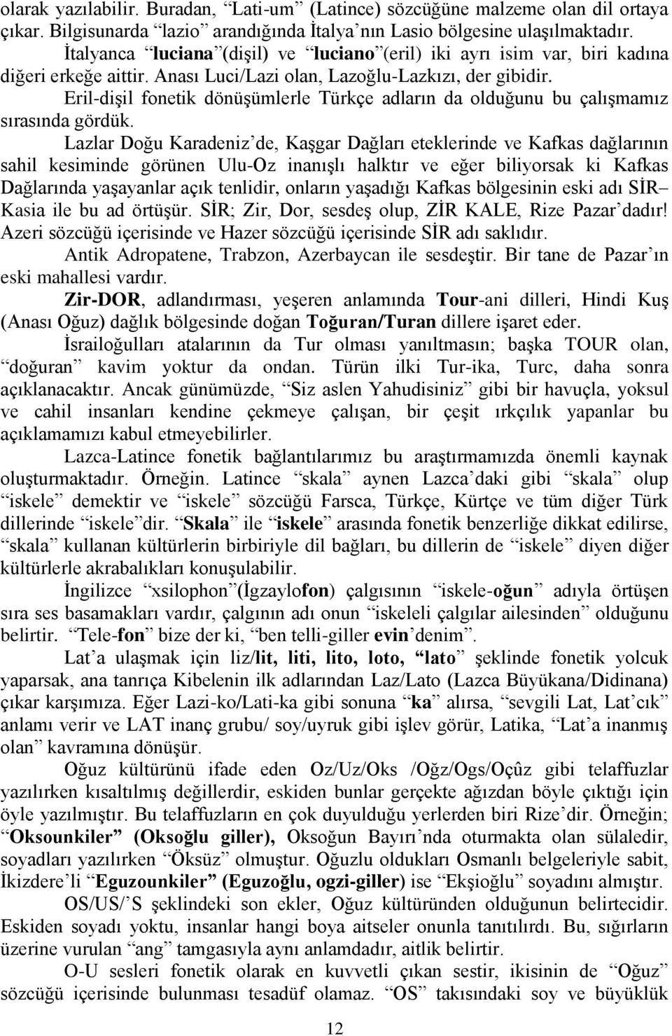 Eril-dişil fonetik dönüşümlerle Türkçe adların da olduğunu bu çalışmamız sırasında gördük.