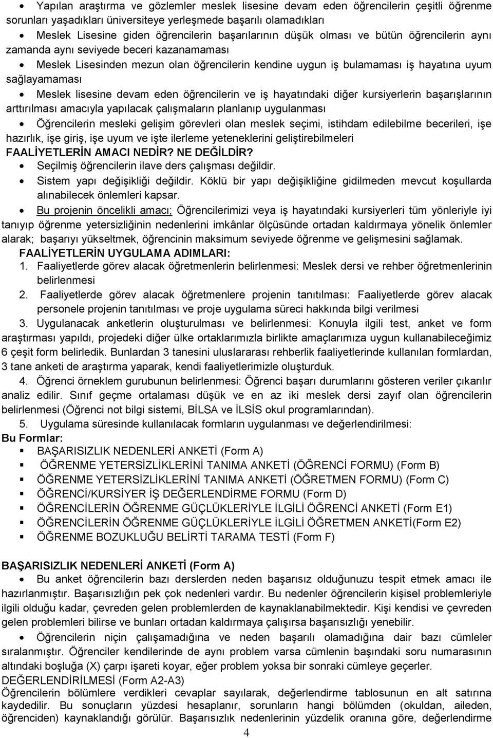 Meslek lisesine devam eden öğrencilerin ve iģ hayatındaki diğer kursiyerlerin baģarıģlarının arttırılması amacıyla yapılacak çalıģmaların planlanıp uygulanması Öğrencilerin mesleki geliģim görevleri