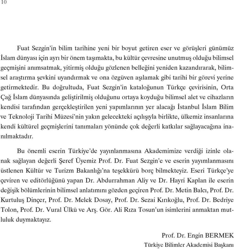 Bu doğrultuda, Fuat Sezgin in kataloğunun Türkçe çevirisinin, Orta Çağ İslam dünyasında geliştirilmiş olduğunu ortaya koyduğu bilimsel alet ve cihazların kendisi tarafından gerçekleştirilen yeni