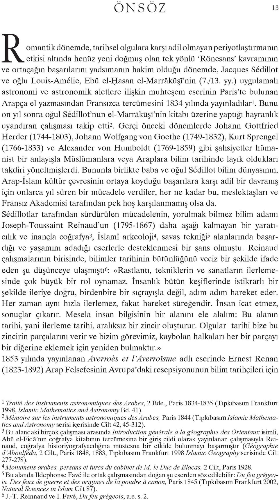 ) uygulamalı astronomi ve astronomik aletlere ilişkin muhteşem eserinin Paris te bulunan Arapça el yazmasından Fransızca tercümesini 1834 yılında yayınladılar 1.