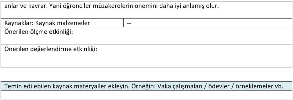 Kaynaklar: Kaynak malzemeler Önerilen ölçme etkinliği: - - Önerilen