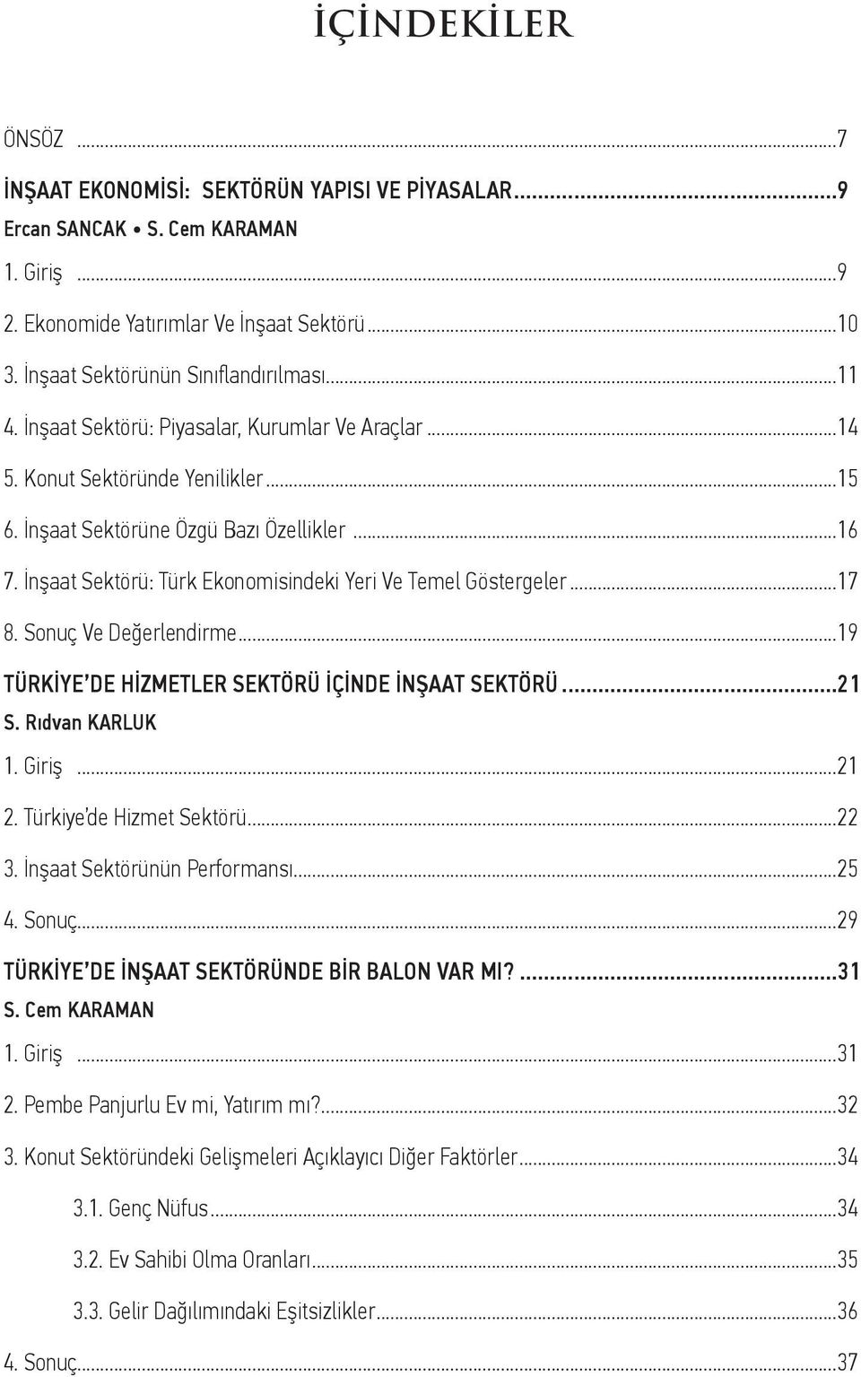 İnşaat Sektörü: Türk Ekonomisindeki Yeri Ve Temel Göstergeler...17 8. Sonuç Ve Değerlendirme...19 TÜRKİYE DE HİZMETLER SEKTÖRÜ İÇİNDE İNŞAAT SEKTÖRÜ...21 S. Rıdvan KARLUK 1. Giriş...21 2.