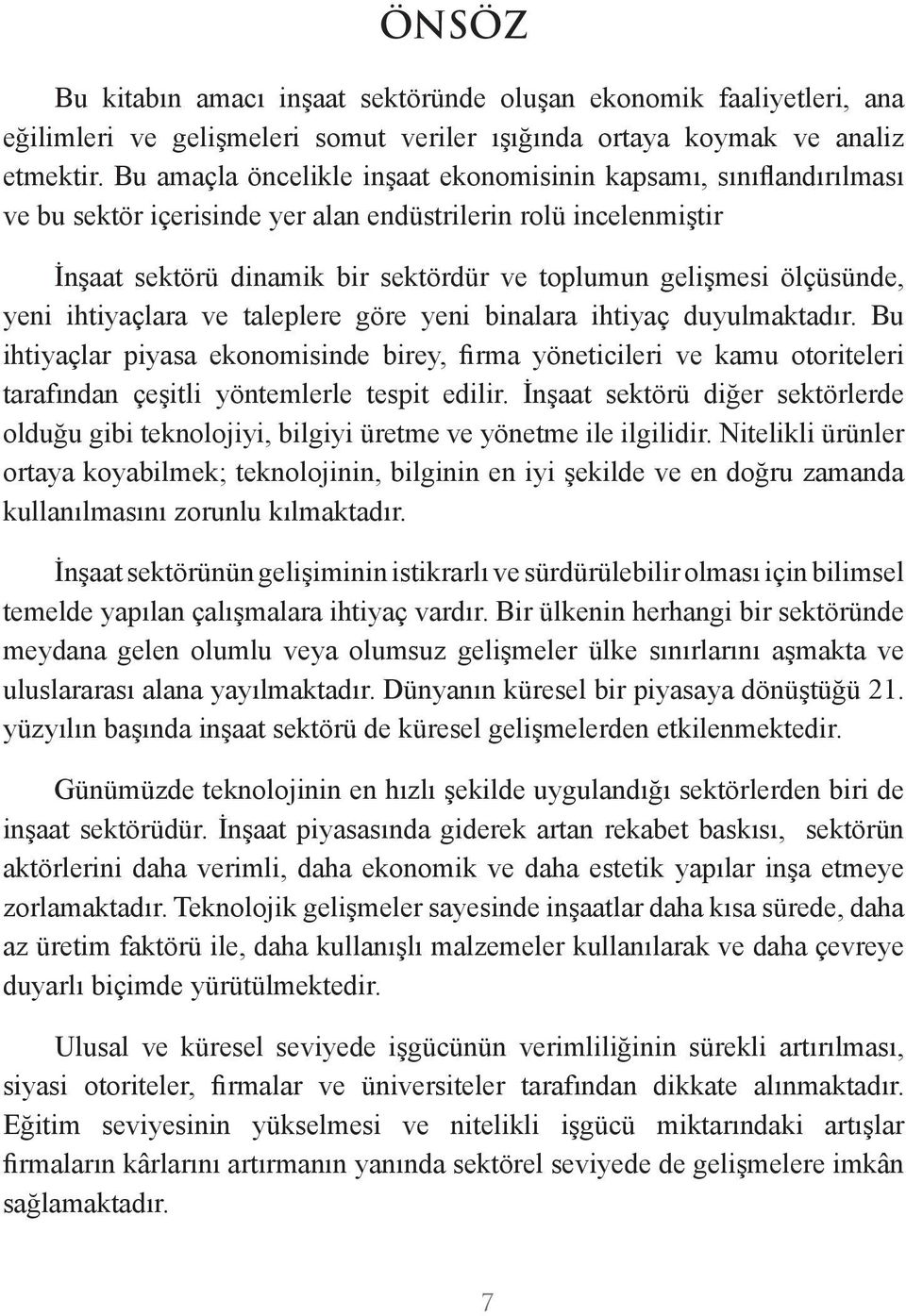 ölçüsünde, yeni ihtiyaçlara ve taleplere göre yeni binalara ihtiyaç duyulmaktadır.