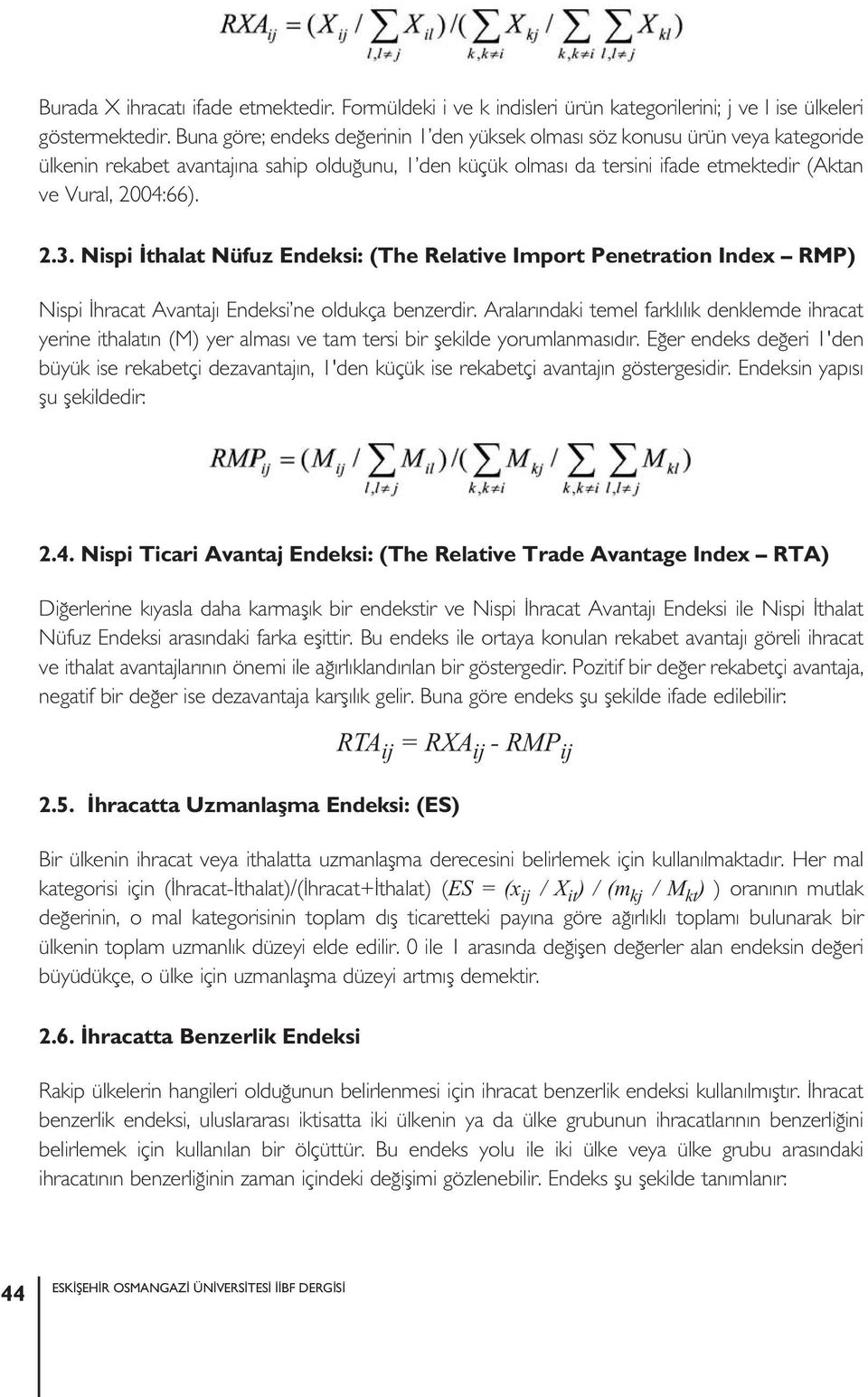 Nispi İthalat Nüfuz Endeksi: (The Relative Import Penetration Index RMP) Nispi İhracat Avantajı Endeksi ne oldukça benzerdir.