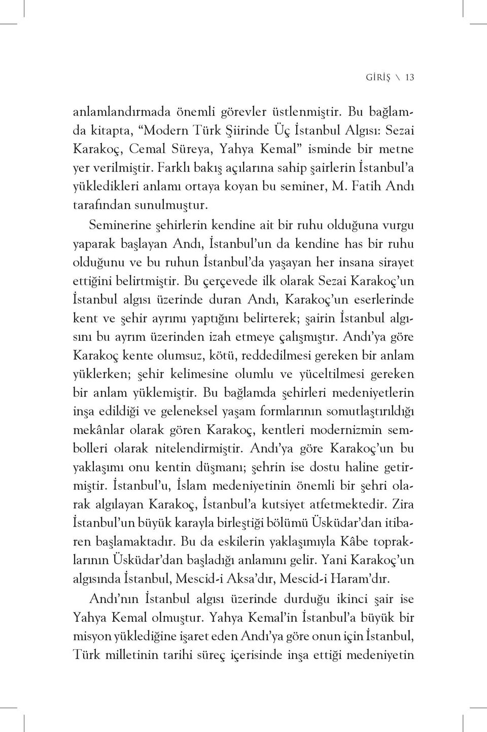 Seminerine şehirlerin kendine ait bir ruhu olduğuna vurgu yaparak başlayan Andı, İstanbul un da kendine has bir ruhu olduğunu ve bu ruhun İstanbul da yaşayan her insana sirayet ettiğini belirtmiştir.