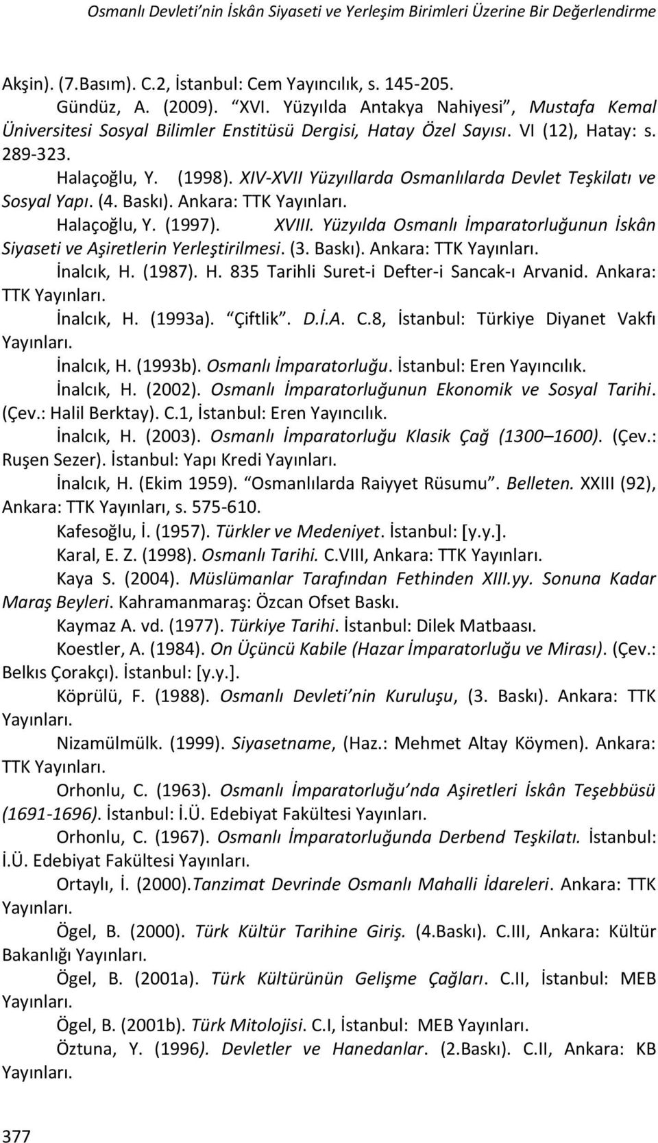 XIV-XVII Yüzyıllarda Osmanlılarda Devlet Teşkilatı ve Sosyal Yapı. (4. Baskı). Ankara: TTK Yayınları. Halaçoğlu, Y. (1997). XVIII.