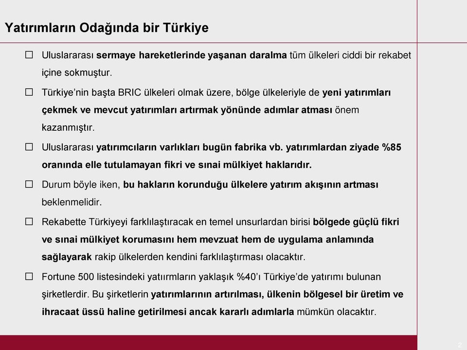 Uluslararası yatırımcıların varlıkları bugün fabrika vb. yatırımlardan ziyade %85 oranında elle tutulamayan fikri ve sınai mülkiyet haklarıdır.