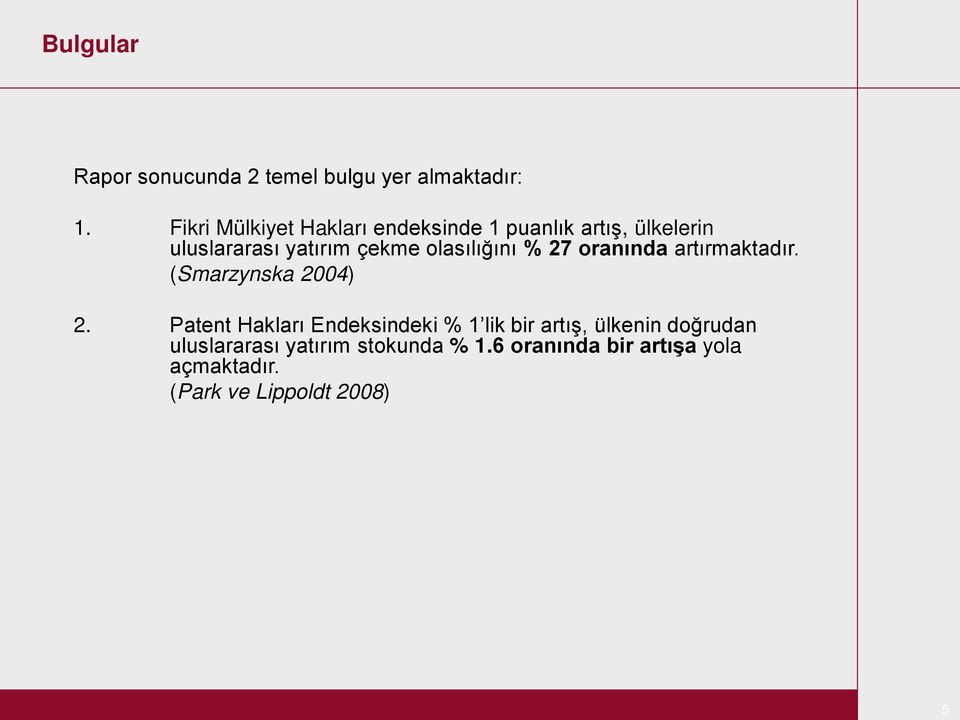 olasılığını % 27 oranında artırmaktadır. (Smarzynska 2004) 2.