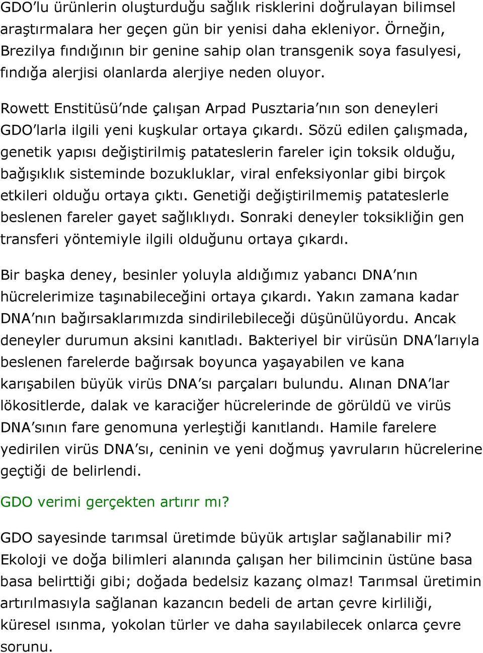 Rowett Enstitüsü nde çalışan Arpad Pusztaria nın son deneyleri GDO larla ilgili yeni kuşkular ortaya çıkardı.