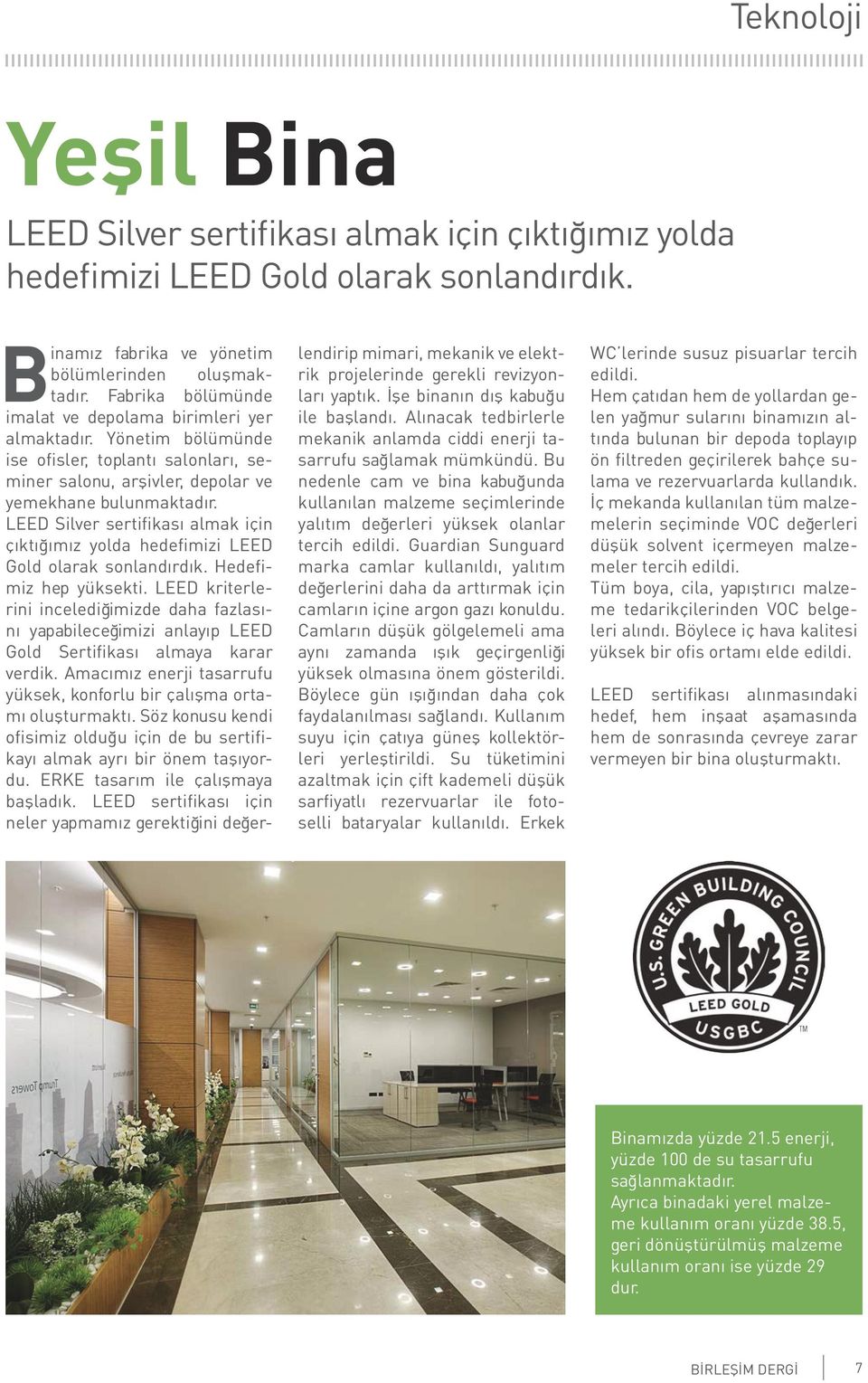 LEED Silver sertifikası almak için çıktığımız yolda hedefimizi LEED Gold olarak sonlandırdık. Hedefimiz hep yüksekti.