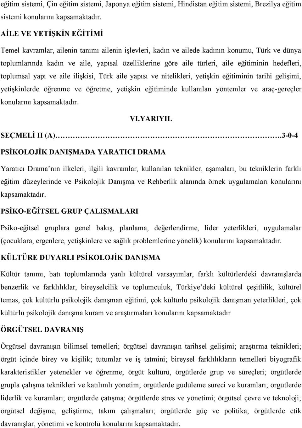 nitelikleri, yetişkin eğitiminin tarihi gelişimi, yetişkinlerde öğrenme ve öğretme, yetişkin eğitiminde kullanılan yöntemler ve araç-gereçler konularını VI.YARIYIL SEÇMELİ II (A).